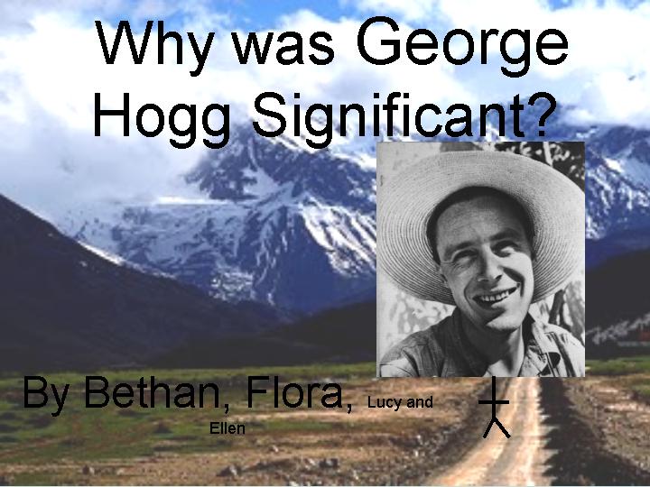 George Hogg - his significance - 2